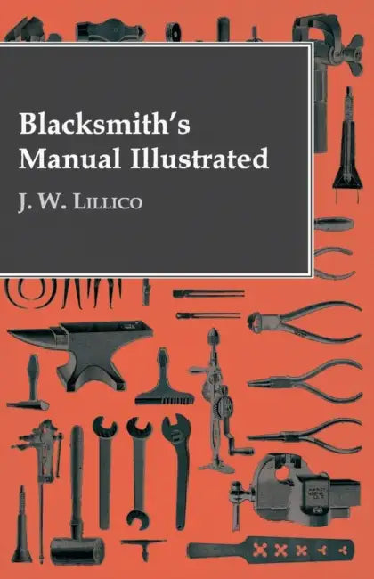 Blacksmith's Manual Illustrated by J. W. Lillico