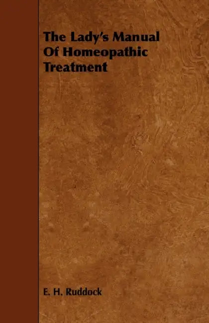 The Lady's Manual of Homeopathic Treatment by E. H. Ruddock