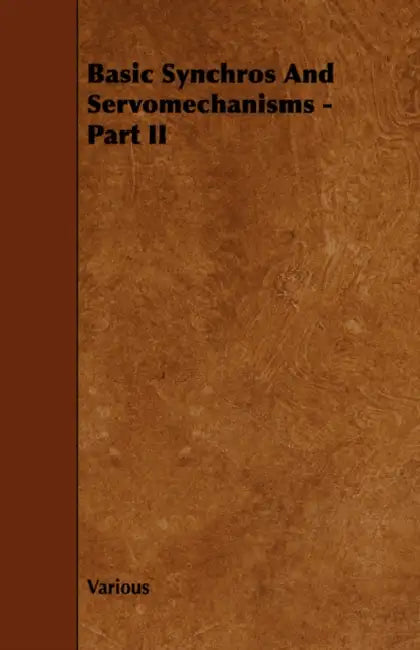 Basic Synchros and Servomechanisms - Part II by Various
