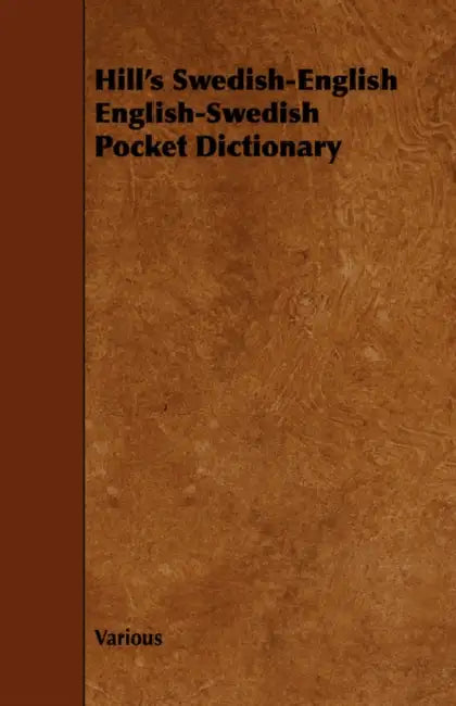 Hill's Swedish-English English-Swedish Pocket Dictionary by Various