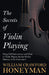 The Secrets of Violin Playing - Being Full Instructions and Hints to Violin Players, for the Perfect Mastery of the Instrument by William Crawford Honeyman