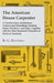 The American House Carpenter: A Treatise Upon Architecture, Cornices and Mouldings, Framing Doors, Windows, and Stairs, Together with the Most Impor by R. G. Hatfield
