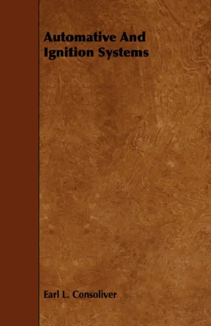 Automative And Ignition Systems by Earl L. Consoliver