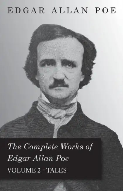 The Complete Works of Edgar Allan Poe - Volume 2 - Tales by Edgar Allan Poe