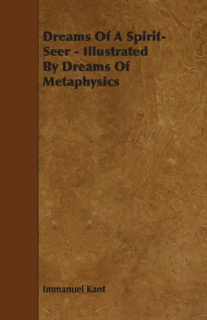 Dreams of a Spirit-Seer - Illustrated by Dreams of Metaphysics by Immanuel Kant