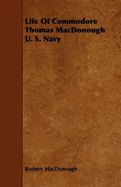 Life Of Commodore Thomas MacDonough U. S. Navy by Rodney MacDonough