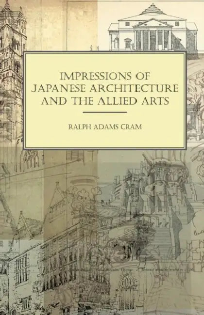Impressions of Japanese Architecture and the Allied Arts by Ralph Adams Cram
