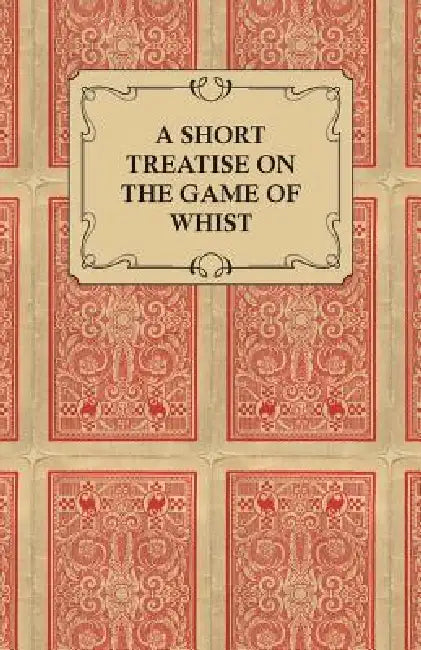 A Short Treatise on the Game of Whist - Containing the Laws of the Game by Anon