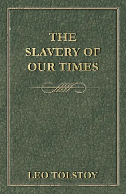 The Slavery Of Our Times by Leo Tolstoy