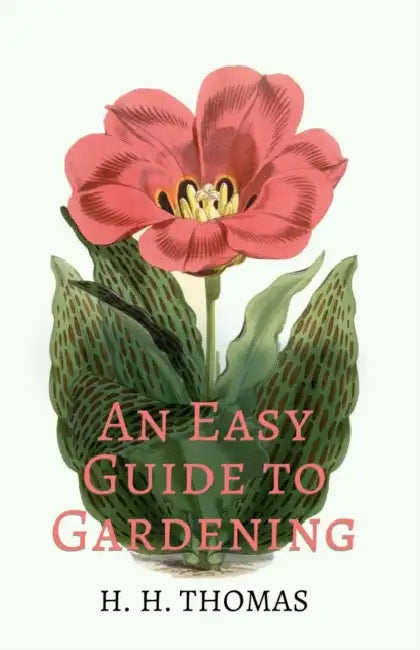 An Easy Guide to Gardening by H. H. Thomas