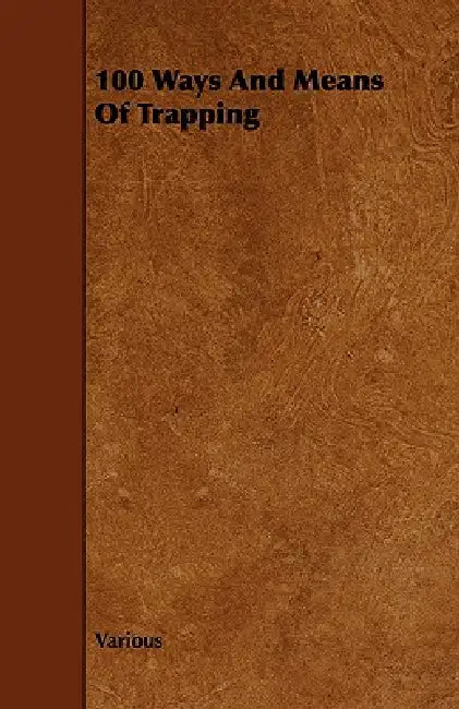 100 Ways and Means of Trapping by Various