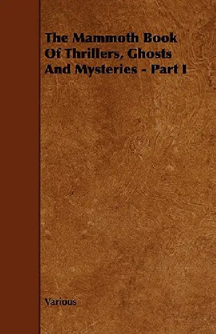 The Mammoth Book of Thrillers, Ghosts and Mysteries - Part I by Various
