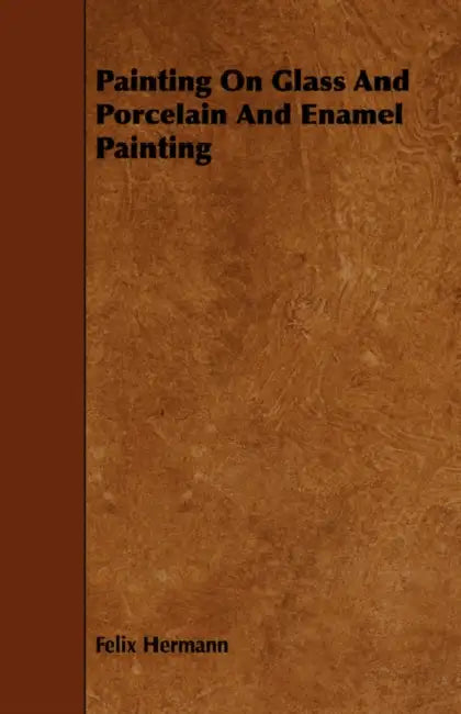 Painting On Glass And Porcelain And Enamel Painting by Felix Hermann