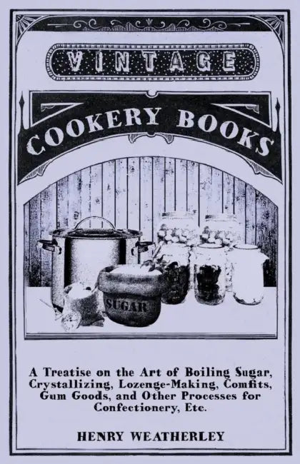 A Treatise On The Art Of Boiling Sugar by Henry Weatherley
