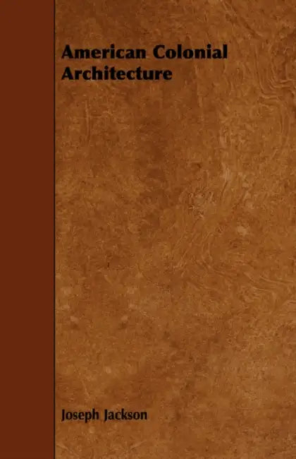 American Colonial Architecture by Joseph Jackson