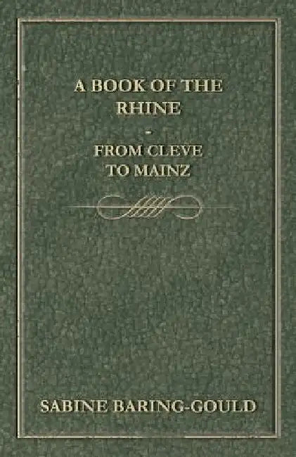 A Book Of The Rhine - From Cleve To Mainz by S. Baring Gould