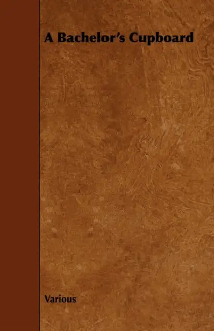 A Bachelor's Cupboard by Various