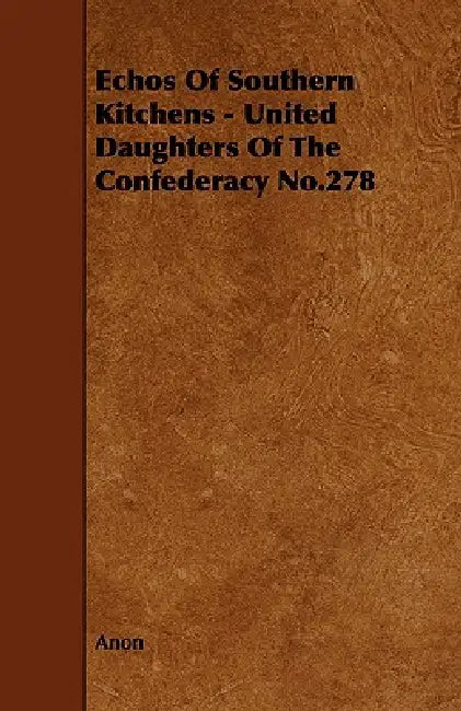 Echos of Southern Kitchens - United Daughters of the Confederacy No.278 by Anon