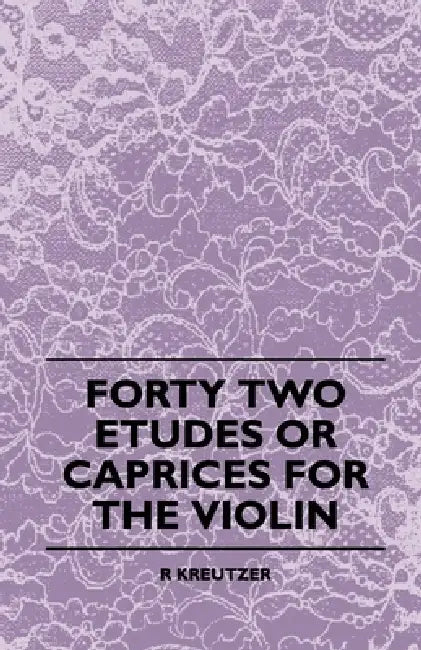 Forty Two Etudes or Caprices for the Violin by R. Kreutzer