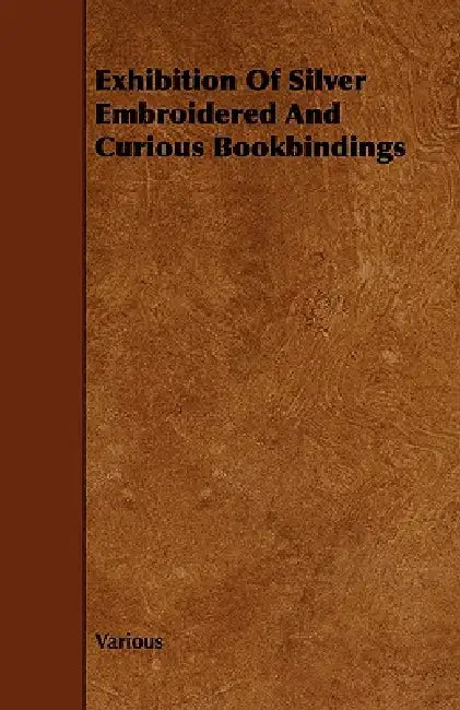 Exhibition of Silver Embroidered and Curious Bookbindings by Various
