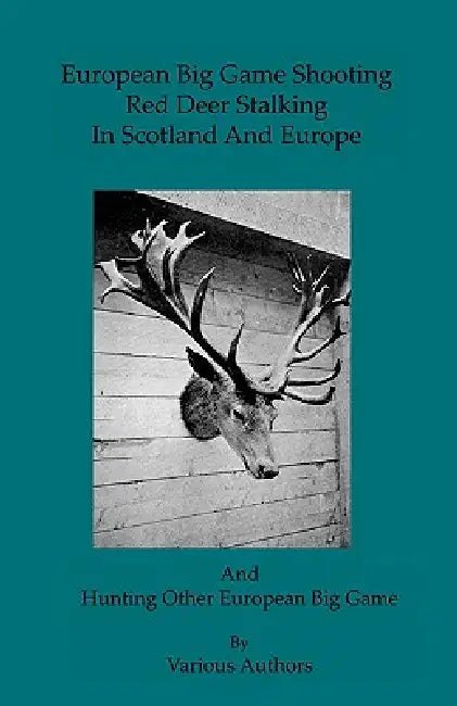 European Big Game Shooting: Red Deer Stalking In Scotland & Europe by Tony Read