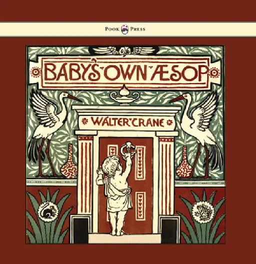 Baby's Own Aesop - Being the Fables Condensed in Rhyme with Portable Morals - Illustrated by Walter Crane by Walter Crane