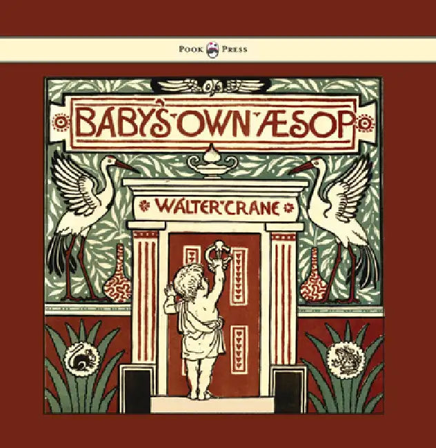 Baby's Own Aesop - Being the Fables Condensed in Rhyme with Portable Morals - Illustrated by Walter Crane by Walter Crane
