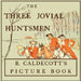 The Three Jovial Huntsmen - Illustrated by Randolph Caldecott by Randolph Caldecott