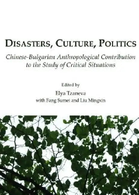 Disasters, Culture, Politics: Chinese-Bulgarian Anthropological Contribution to the Study of Critical Situations by Liu Mingxin