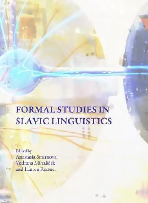Formal Studies in Slavic Linguistics by Vedrana Mihalicek