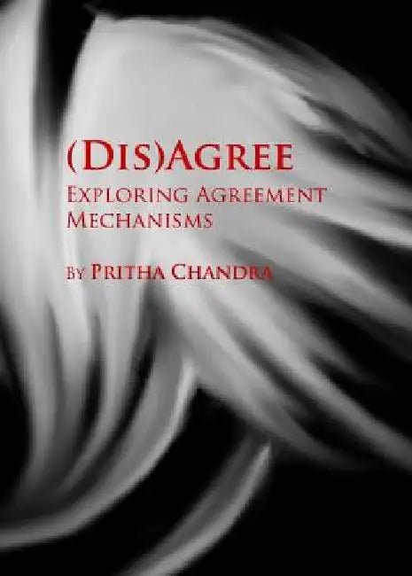 (Dis)Agree: Exploring Agreement Mechanisms by Pritha Chandra