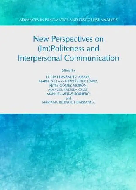 New Perspectives on (Im)Politeness and Interpersonal Communication by Lucis Fernandez Amaya