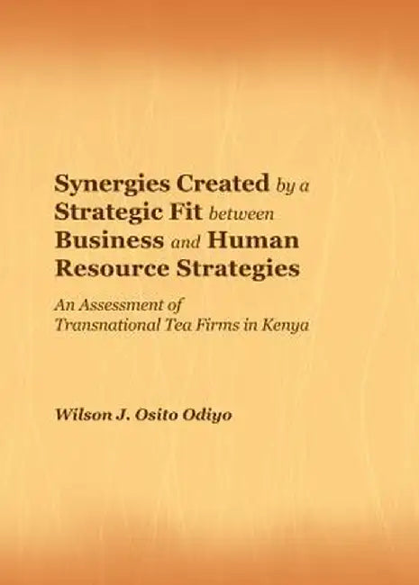 Synergies Created By A Strategic Fit Between Business And Hu by Wilson J. Osito