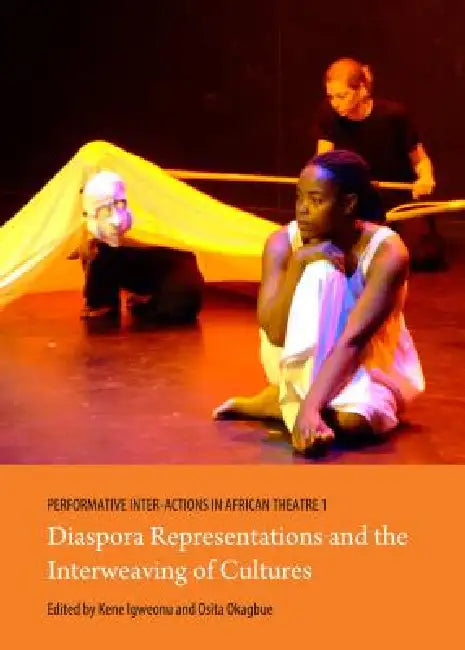 Performative Inter-Actions in African Theatre 1, 2 and 3 by Kene Igweonu, Osita Okagbue