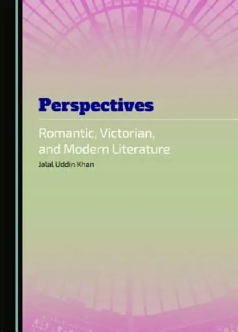 Perspectives: Romantic, Victorian, and Modern Literature by Jalal Uddin Khan