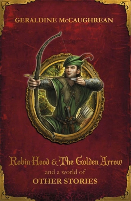 Robin Hood & The Golden Arrow & A World by G Mccaughrean