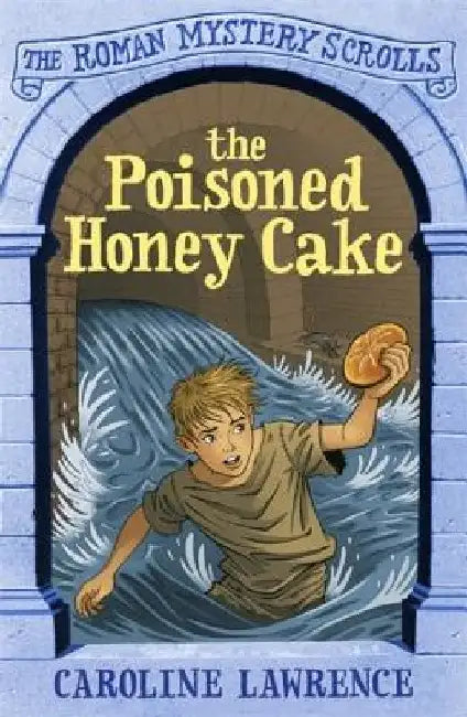 The Poisoned Honey Cake: Roman Mysteries Scrolls 2 by Caroline Lawrence