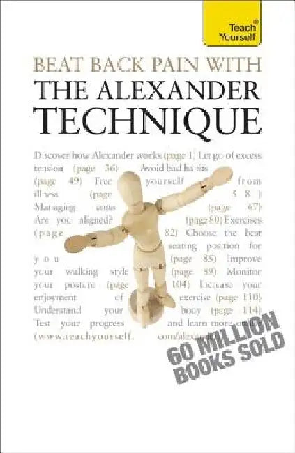 Beat Back Pain with the Alexander Technique: Teach Yourself by Richard Craze