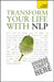 Transform Your Life with NLP: Teach Yourself by Paul Jenner