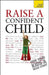 Raise a Confident Child by Hilary Pereira