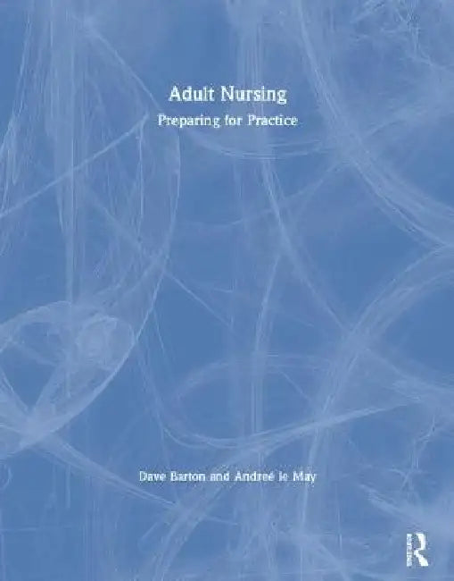 Adult Nursing: Preparing for Practice by Dave Barton