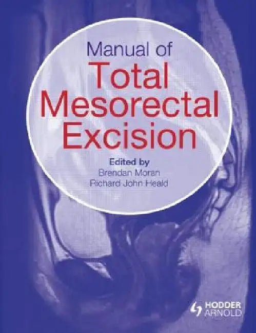 Manual of Total Mesorectal Excision by Brendan Moran