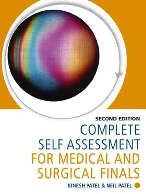 Complete Self Assessment for Medical and Surgical Finals by Kinesh Patel