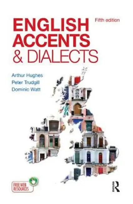 English Accents and Dialects: An Introduction to Social and Regional Varieties of English in the British Isles by Arthur Hughes