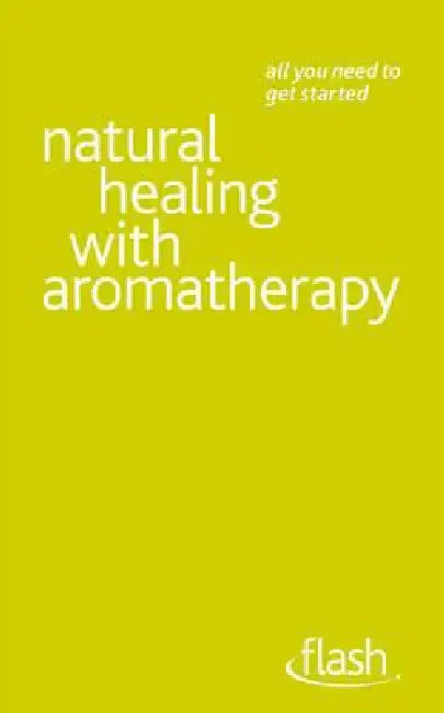 Natural Healing with Aromatherapy: Flash by Denise Whichello Brown