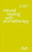Natural Healing with Aromatherapy: Flash by Denise Whichello Brown