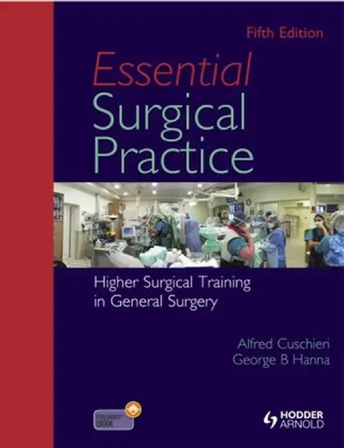 Essential Surgical Practice: Higher Surgical Training in General Surgery by Alfred ; Hann Cuschieri
