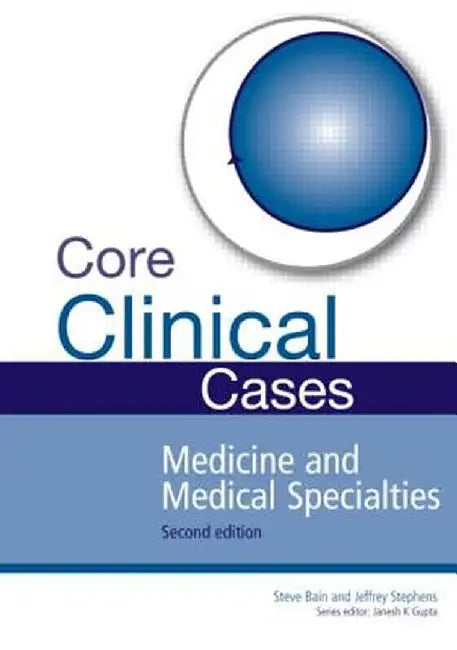 Core Clinical Cases in Medicine and Medical Specialties: A problem-solving approach by Steve Bain
