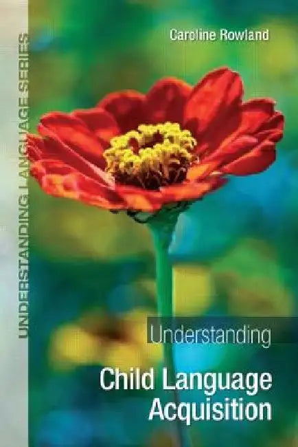 Understanding Child Language Acquisition by Caroline Rowland