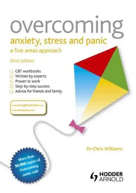 Overcoming Anxiety, Stress and Panic: A Five Areas Approach by Chris Williams
